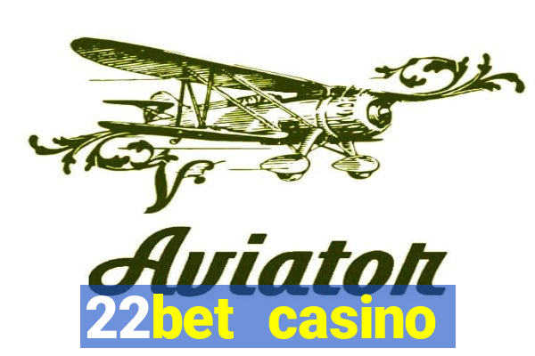 22bet casino welcome bonus