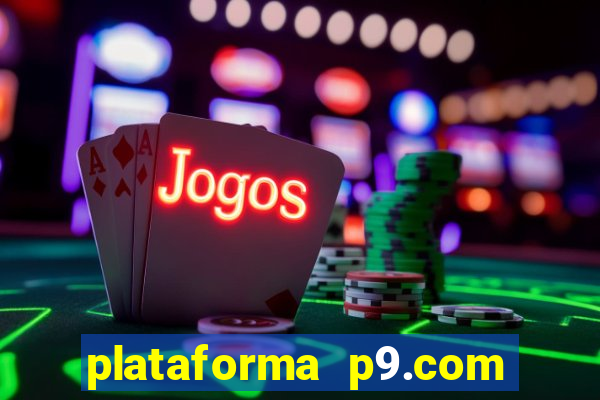 plataforma p9.com é confiável