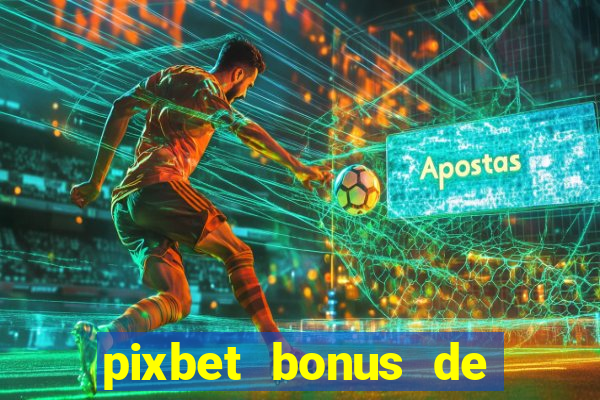 pixbet bonus de boas vindas