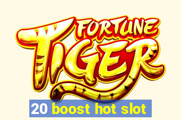 20 boost hot slot