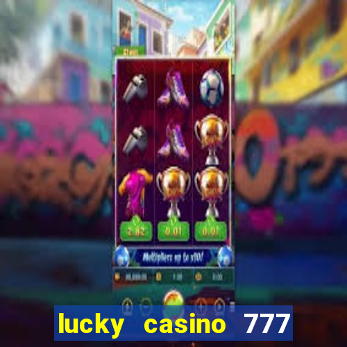 lucky casino 777 real cash