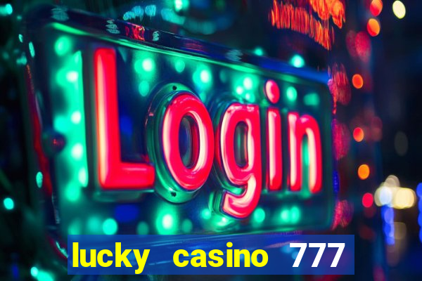 lucky casino 777 real cash