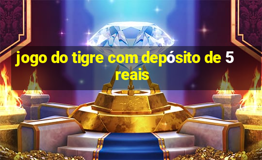 jogo do tigre com depósito de 5 reais