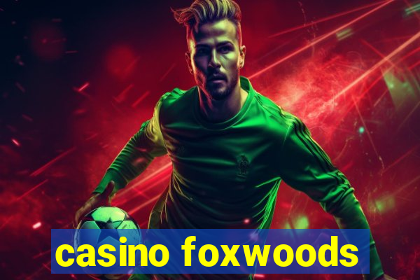 casino foxwoods