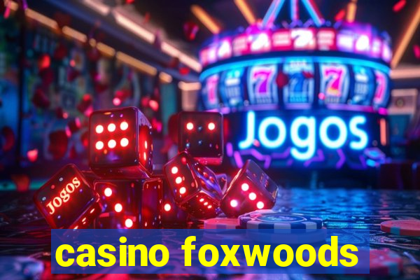 casino foxwoods