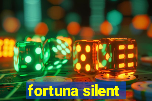 fortuna silent