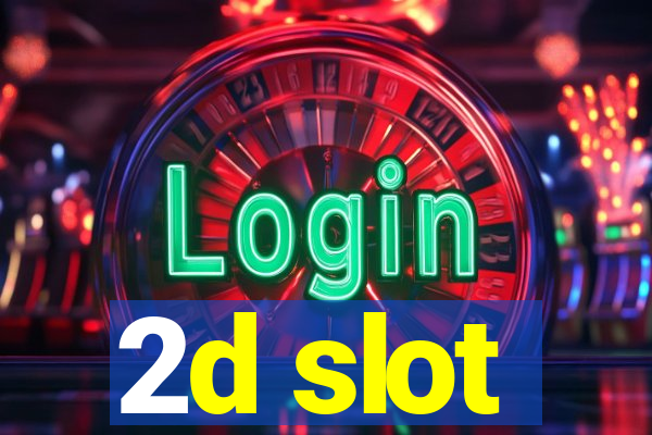 2d slot