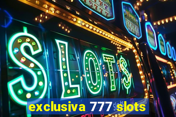 exclusiva 777 slots