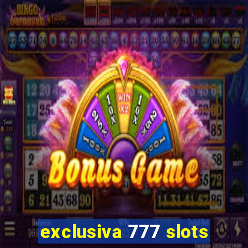 exclusiva 777 slots