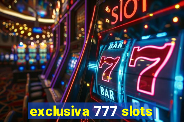 exclusiva 777 slots