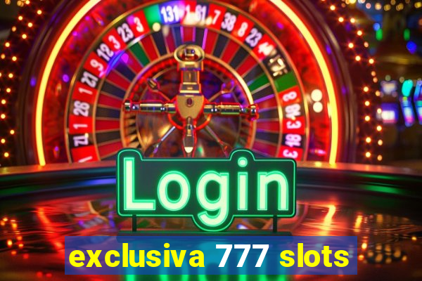 exclusiva 777 slots