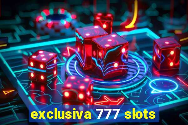 exclusiva 777 slots