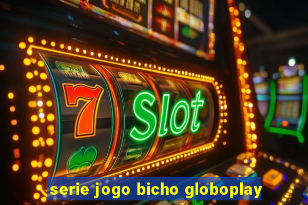 serie jogo bicho globoplay