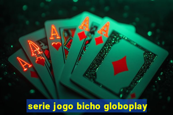 serie jogo bicho globoplay