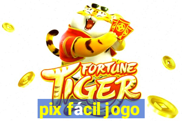 pix fácil jogo