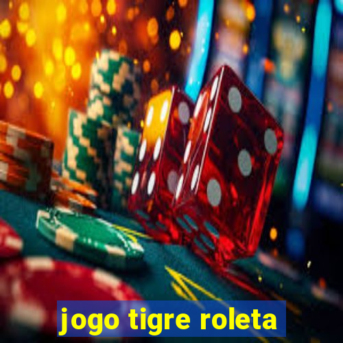 jogo tigre roleta