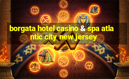 borgata hotel casino & spa atlantic city new jersey