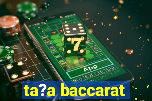 ta?a baccarat