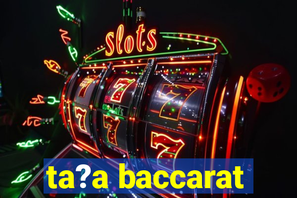 ta?a baccarat