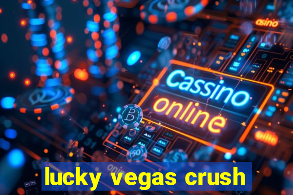 lucky vegas crush