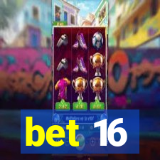 bet 16