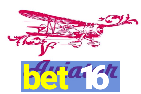 bet 16