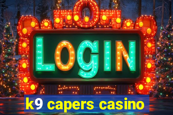 k9 capers casino