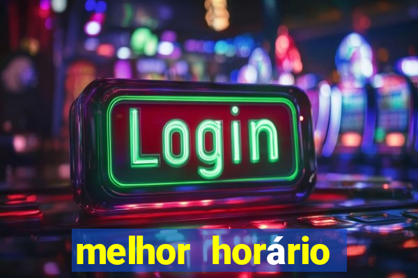 melhor horário para jogar fortune tiger tarde