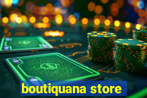 boutiquana store