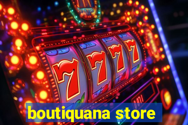 boutiquana store