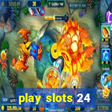 play slots 24