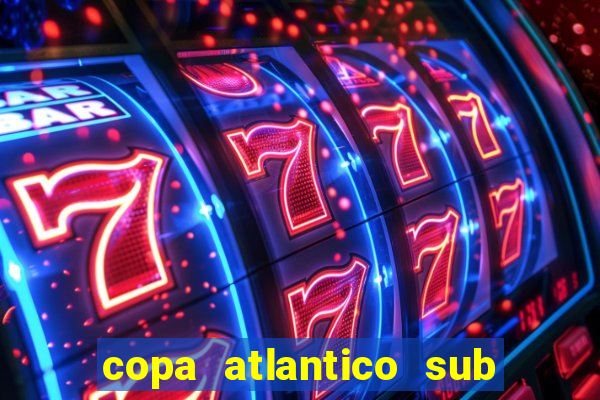 copa atlantico sub 19 tabela