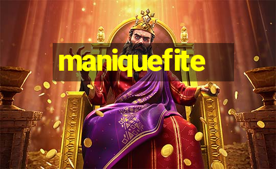 maniquefite