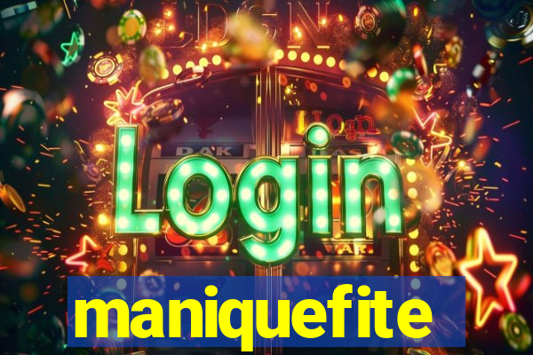 maniquefite