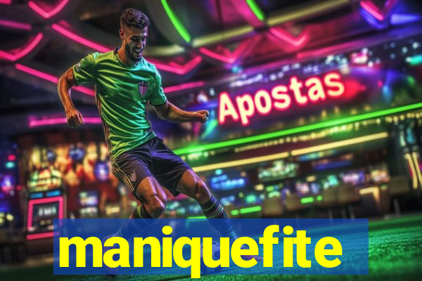 maniquefite