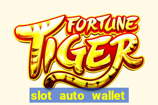 slot auto wallet ???10???100 ?????? 2020