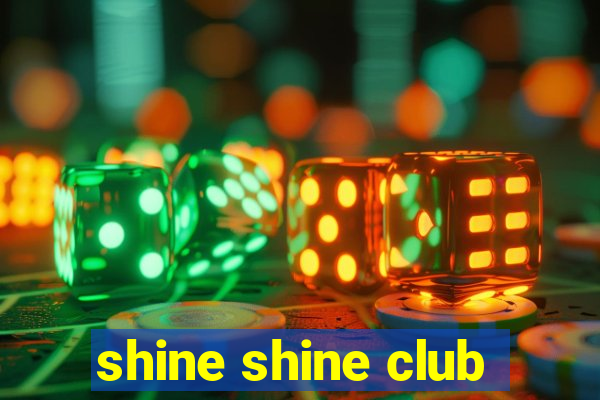 shine shine club