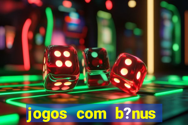 jogos com b?nus grátis sem depósito