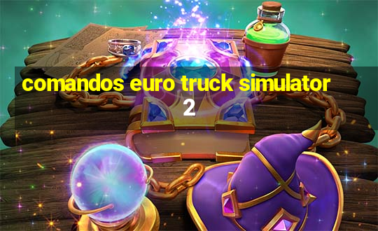 comandos euro truck simulator 2