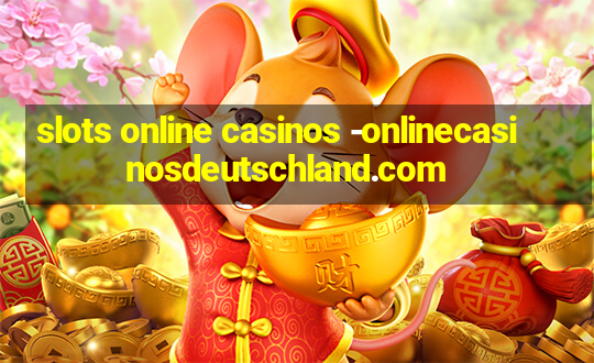 slots online casinos -onlinecasinosdeutschland.com