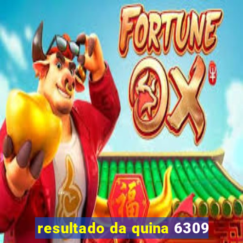 resultado da quina 6309