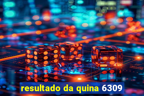 resultado da quina 6309