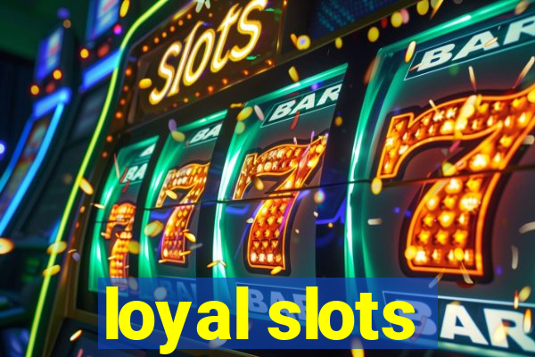 loyal slots