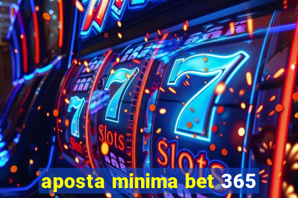 aposta minima bet 365