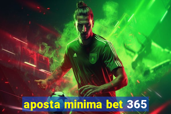 aposta minima bet 365