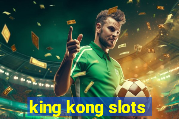 king kong slots