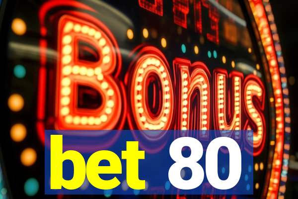 bet 80