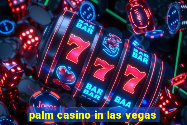 palm casino in las vegas