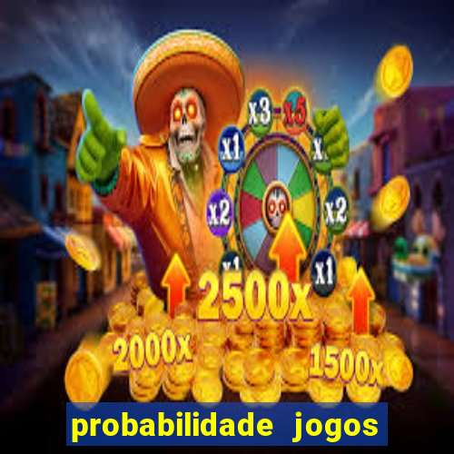 probabilidade jogos de hoje