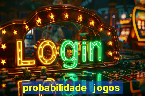 probabilidade jogos de hoje